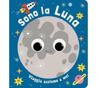 Sono la luna. Piccoli libri per piccoli astronauti. Ediz. a colori