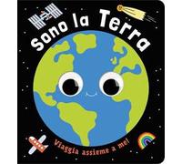 Sono la terra. Un piccolo libro per piccoli esploratori! Ediz. a colori