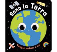 Sono la terra. Un piccolo libro per piccoli esploratori! Ediz. a colori