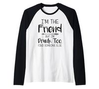 Sono l'amico ma anche io sono ubriaco trovare qualcun altro Maglia con Maniche Raglan
