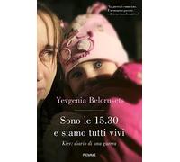 Sono le 15.30 e siamo tutti vivi. Kiev: diario di una guerra