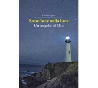 Sono luce nella luce. Un angelo di Dio