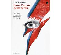 Sono l'uomo delle stelle. Vita, arte e leggenda dell'ultima icona pop