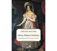 «Sono Maria Cristina». La beata regina delle Due Sicilie, nata Savoia