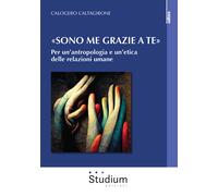 «Sono me grazie a te». Per un'antropologia e un'etica delle relazioni uman...