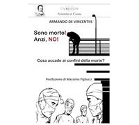 Sono morto! Anzi, NO!: Cosa accade ai confini della morte?