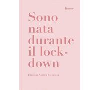 Sono nata durante il lockdown. Ediz. illustrata