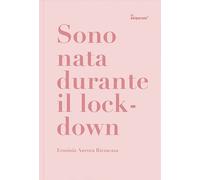 Sono nata durante il lockdown - [Seipersei]