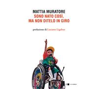 Sono nato così, ma non ditelo in giro - Muratore Mattia