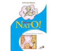 Sono nato! Dalla nascita alla crescita in sette mosse