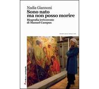 Sono nato ma non posso morire. Biografia irriverente di Manuel Campus