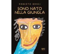 Sono nato nella giungla. Ediz. illustrata