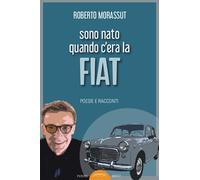 Sono nato quando c'era la FIAT. Poesie e racconti - 2023 - Ponte