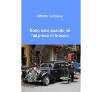 Sono nato quando mi hai preso in braccio