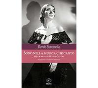 Libri Davide Steccanella - Sono Nella Musica Che Canto. Vita E Arte Di Maria Cal