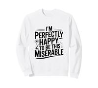 Sono Perfettamente Felice di Essere così miserabile Felpa