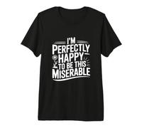 Sono Perfettamente Felice di Essere così miserabile Maglietta Premium