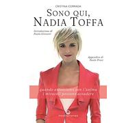 Sono qui, Nadia Toffa. Quando ascoltiamo con l'anima i miracoli possono accadere