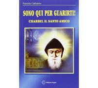 Sono qui per guarirti. Charbel il santo amico