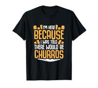 Sono qui perché ci sarebbero Churros Maglietta