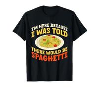 Sono Qui perché Ci sarebbero Spaghetti Design Maglietta