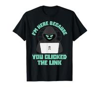 Sono qui perché hai fatto clic sul collegamento Divertente supporto IT Tech Maglietta