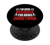 Sono qui perché hai rotto qualcosa - Ingegnere meccanico PopSockets PopGrip Adesivo