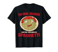 Sono qui perché mi è stato detto che ci sarebbero stati spaghetti divertenti Maglietta
