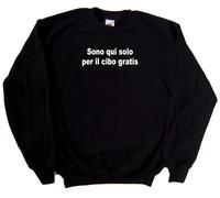 Sono qui solo per il cibo gratis Felpa Simpatica