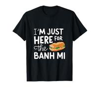 Sono Qui Solo per Il panino vietnamita Banh Mi Street Food Maglietta
