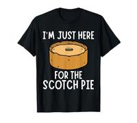 Sono qui solo per la torta scozzese - Funny Scotch Pie Maglietta