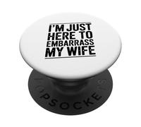 Sono qui solo per mettere in imbarazzo mia moglie divertente PopSockets PopGrip Adesivo
