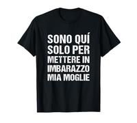 Sono Qui Solo per Mettere in Imbarazzo Mia Moglie per Marito Maglietta