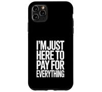 Sono qui solo per pagare tutto Divertente papà Custodia per iPhone 11 Pro Max