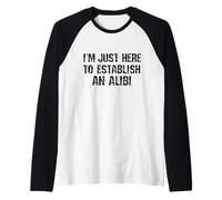 Sono Qui Solo per stabilire Un Alibi Maglia con Maniche Raglan