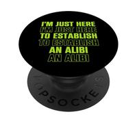 Sono qui solo per stabilire un Alibi - Umorismo divertente PopSockets PopGrip Adesivo