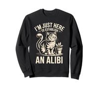 Sono Qui Solo per stabilire Un Umorismo per Gatti Alibi Felpa