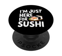 Sono qui solo per Sushi Funny Foodie Design Japanese Sea Food PopSockets PopGrip Adesivo
