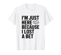 Sono Qui Solo perché Ho Perso Una scommessa Divertente Maglietta
