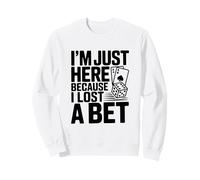 Sono Qui Solo perché Ho Perso Una scommessa Felpa