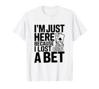 Sono Qui Solo perché Ho Perso Una scommessa Maglietta