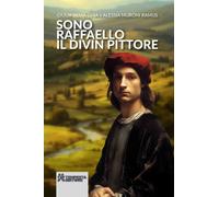 Sono Raffaello il divin pittore - [Tempesta Editore]
