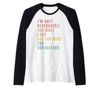 Sono Responsabile Solo di ciò Che Dico, Non di ciò Che Maglia con Maniche Raglan