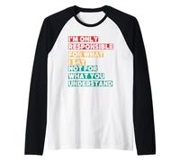 Sono Responsabile Solo di ciò Che Dico, Non di ciò Che Maglia con Maniche Raglan