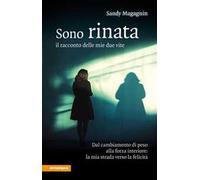 Sono rinata. Il racconto delle mie due vite - Magagnin Sandy