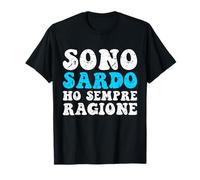 Sono Sardo Ho Sempre Ragione Orgoglio Divertente Maglietta