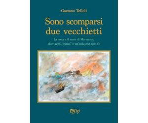 Sono scomparsi due vecchietti. La costa e il mare di Maremma, due vecchi «pirati» e un'isola che non c'è