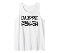 Sono SCUSATO per Quello Che Ho Detto Quando Ero Mormon Ex LDS Divertente Canotta