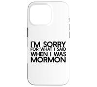 SONO SCUSATO PER QUELLO CHE HO DETTO QUANDO Ero MORMON Ex LDS Divertente Custodia per iPhone 16 Pro