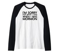 Sono SCUSATO per Quello Che Ho Detto Quando Ero Mormon Ex LDS Divertente Maglia con Maniche Raglan